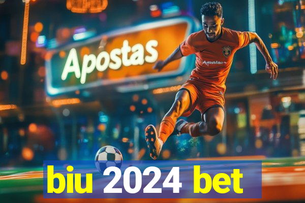 biu 2024 bet